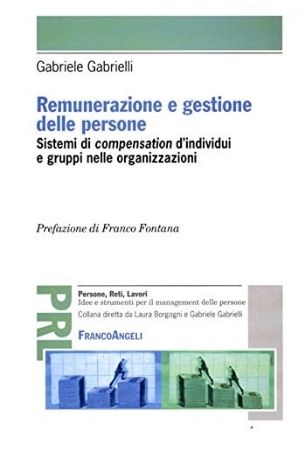Remunerazione e gestione delle personeSistemi di compensation d'individui e gruppi nelle organizzazioni